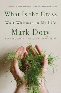 bokomslag What Is the Grass: Walt Whitman in My Life
