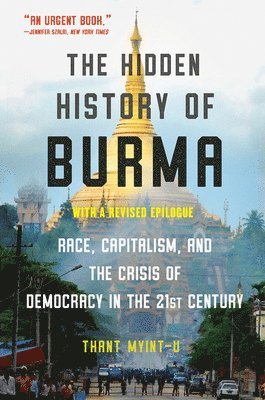 bokomslag The Hidden History of Burma - Race, Capitalism, and the Crisis of Democracy in the 21st Century