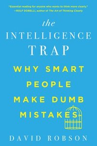 bokomslag The Intelligence Trap - Why Smart People Make Dumb Mistakes