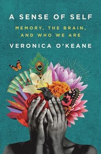 bokomslag A Sense of Self - Memory, the Brain, and Who We Are