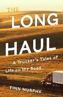 bokomslag Long Haul - A Trucker`s Tales Of Life On The Road