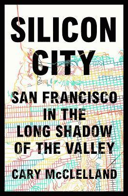 bokomslag Silicon City: San Francisco in the Long Shadow of the Valley