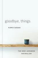 bokomslag Goodbye, Things - The New Japanese Minimalism