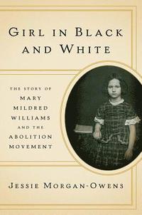 bokomslag Girl in Black and White: The Story of Mary Mildred Williams and the Abolition Movement