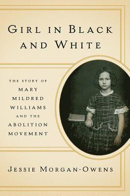 bokomslag Girl in Black and White: The Story of Mary Mildred Williams and the Abolition Movement