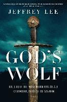 Jeffrey Lee - God's Wolf - The Life of the Most Notorious of all Crusaders, Scourge of Saladin, Inbunden