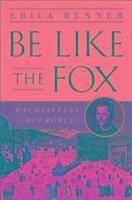bokomslag Be Like The Fox - MacHiavelli In His World