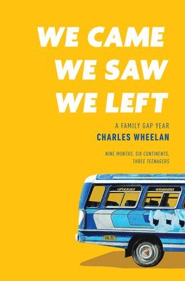 Charles Wheelan - We Came, We Saw, We Left - A Family Gap Year, Inbunden