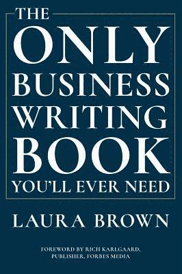 The Only Business Writing Book You'll Ever Need 1