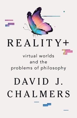 bokomslag Reality+ - Virtual Worlds And The Problems Of Philosophy