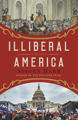 Steven Hahn - Illiberal America, Inbunden