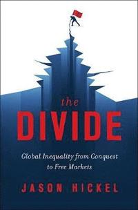bokomslag The Divide: Global Inequality from Conquest to Free Markets