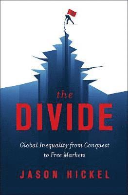 bokomslag The Divide: Global Inequality from Conquest to Free Markets
