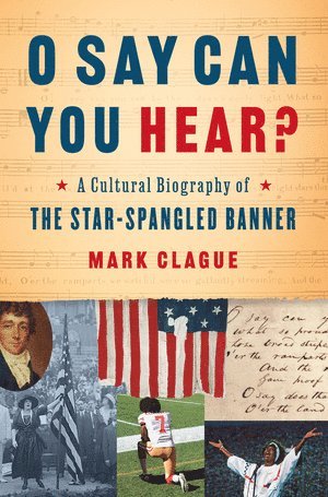 Mark Clague - O Say Can You Hear?, Inbunden