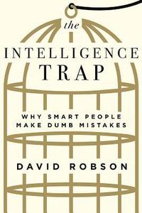 bokomslag The Intelligence Trap: Why Smart People Make Dumb Mistakes