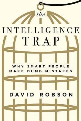bokomslag The Intelligence Trap: Why Smart People Make Dumb Mistakes