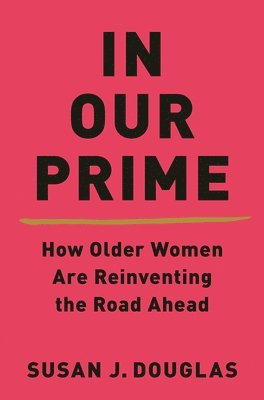 bokomslag In Our Prime - How Older Women Are Reinventing The Road Ahead