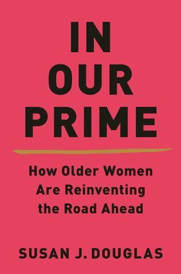bokomslag In Our Prime - How Older Women Are Reinventing the Road Ahead