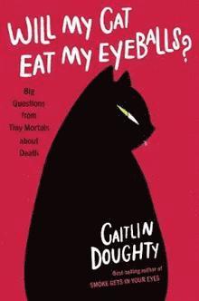 Will My Cat Eat My Eyeballs? - Big Questions From Tiny Mortals About Death 1