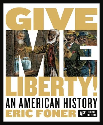 Eric Foner - GIVE ME LIBERTY SIXTH AP(R)/E, Inbunden