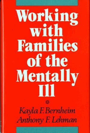 Kayla F. Bernheim, Anthony F. Lehman - Working with Families of the Mentally Ill, Inbunden