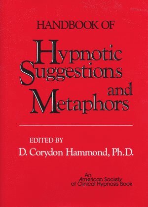 D. Corydon Hammond - Handbook of Hypnotic Suggestions and Metaphors, Inbunden