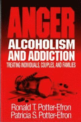 Patricia S. Potter-Efron, Ronald T. Potter-Efron, PhD Potter-Efron, Ronald T., MSW, Patricia S Potter-Efron, Ronald T Potter-Efron - Anger, Alcoholism, and Addiction, Häftad