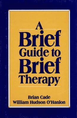 A Brief Guide to Brief Therapy 1