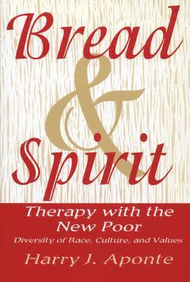 Bread & Spirit: Therapy with the New Poor: Diversity of Race, Culture, and Vtherapy with the New Poor: Diversity of Race, Culture, and