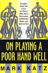 bokomslag On Playing a Poor Hand Well: Insights from the Lives of Those Who Have Overcome Childhoodinsights from the Lives of Those