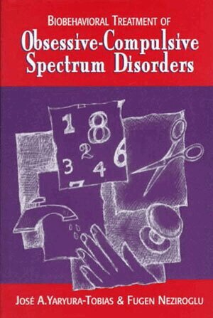 Fugen Neziroglu, Jose Yaryura-Tobias - Biobehavioral Treatment of Obsessive-Compulsive Spectrum Disorders, Inbunden