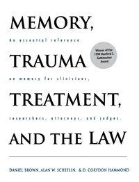 bokomslag Memory, Trauma Treatment, and the Law: An Essential Reference on Memory for Clinicians, Researchers, Attorneys, and Judges