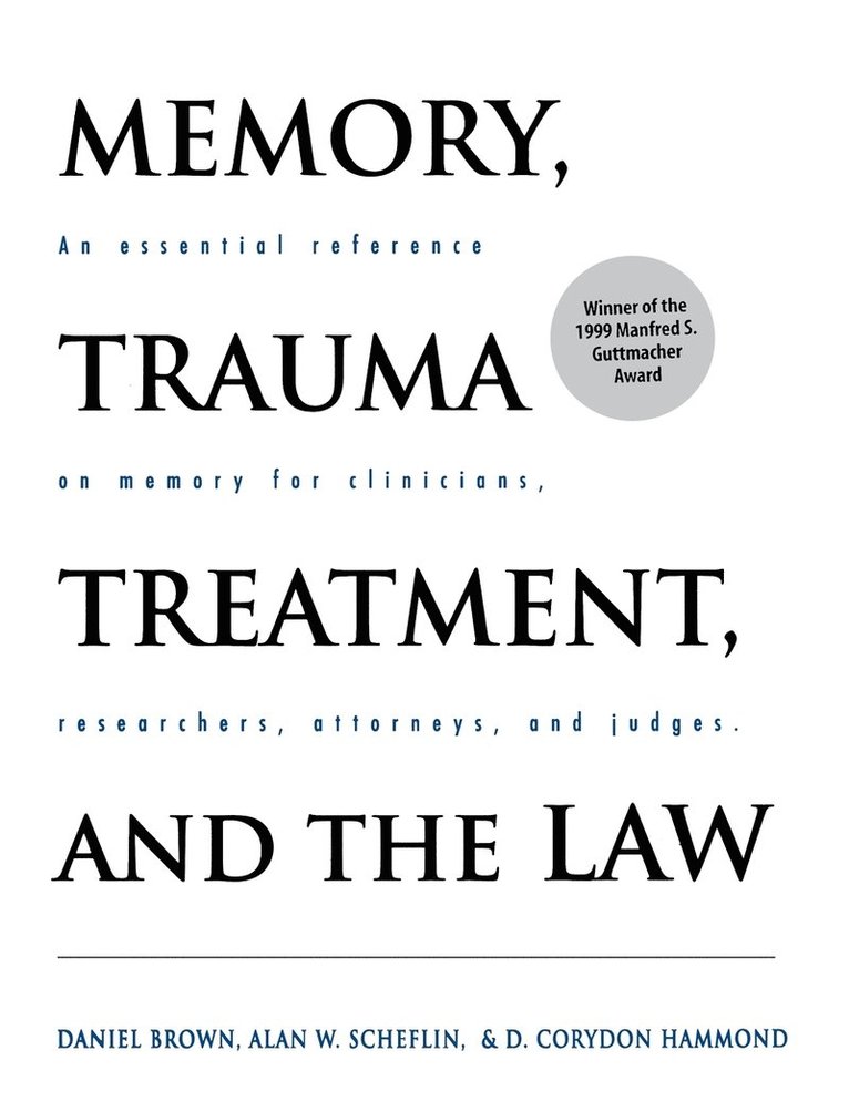 Daniel Brown, Alan W. Scheflin, D. Corydon Hammond - Memory, Trauma Treatment, and the Law: An Essential Reference on Memory for Clinicians, Researchers, Attorneys, and Judges, Inbunden