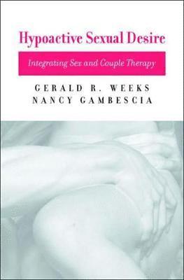Nancy Gambescia, Gerald R. Weeks, Ph.D. Weeks, Gerald R., Gerald R Weeks - Hypoactive Sexual Desire, Inbunden