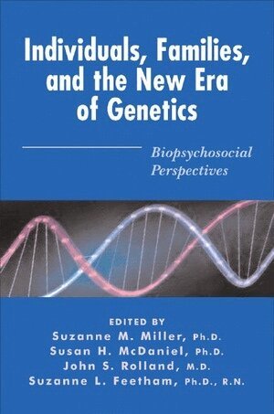 Susan H. McDaniel, Suzanne M. Miller, John S. Rolland - Individuals, Families, and the New Era of Genetics, Inbunden