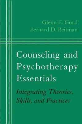 Bernard D. Beitman, Glenn E. Good, MD Beitman, Bernard D. - Counseling and Psychotherapy Essentials, Inbunden