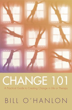 Bill O'Hanlon - Change 101, Inbunden
