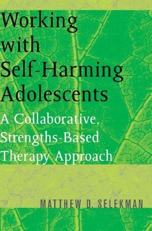 Matthew D. Selekman - Working with Self-Harming Adolescents, Häftad
