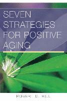 Robert D. Hill - Seven Strategies for Positive Aging, Häftad