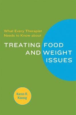 What Every Therapist Needs to Know about Treating Eating and Weight Issues 1