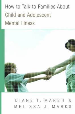 Melissa J. Marks, Diane T. Marsh - How to Talk to Families About Child and Adolescent Mental Illness, Häftad