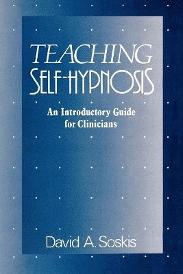 David A. Soskis - Teaching Self-Hypnosis, Häftad