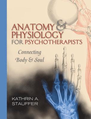 Anatomy & Physiology for Psychotherapists 1