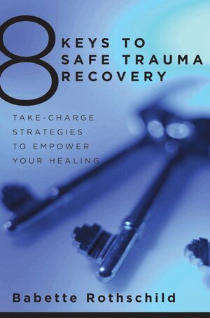 Babette Rothschild - 8 Keys to Safe Trauma Recovery, Häftad