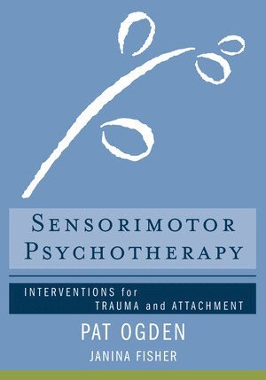 Pat Ogden, Janina Fisher - Sensorimotor Psychotherapy, Inbunden