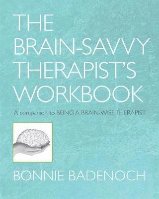 Bonnie Badenoch, Bonnie (Center for Brain-Wise Living) Badenoch - Brain-Savvy Therapist's Workbook, Häftad