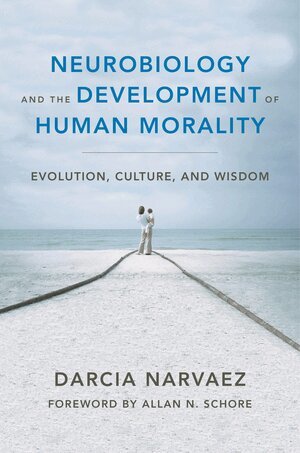 Darcia Narvaez - Neurobiology and the Development of Human Morality, Inbunden