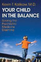 bokomslag Your Child in the Balance: Solving the Psychiatric Medicine Dilemma