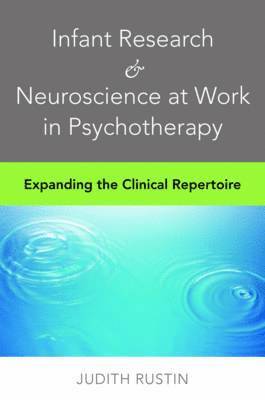 Judith Rustin - Infant Research & Neuroscience at Work in Psychotherapy, Inbunden