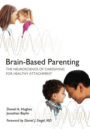 Daniel A. Hughes, Jonathan Baylin - Brain-Based Parenting, Inbunden